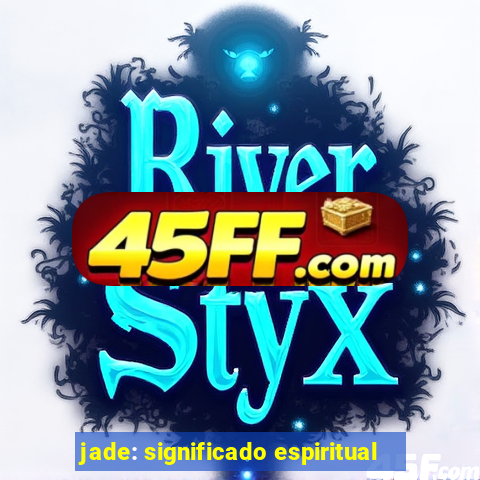 jade: significado espiritual